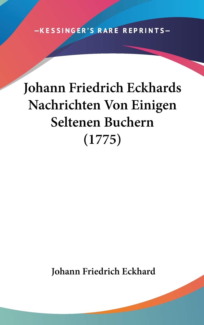 Johann Friedrich Eckhards Nachrichten Von Einigen Seltenen Buchern (1775) Contemporary literature