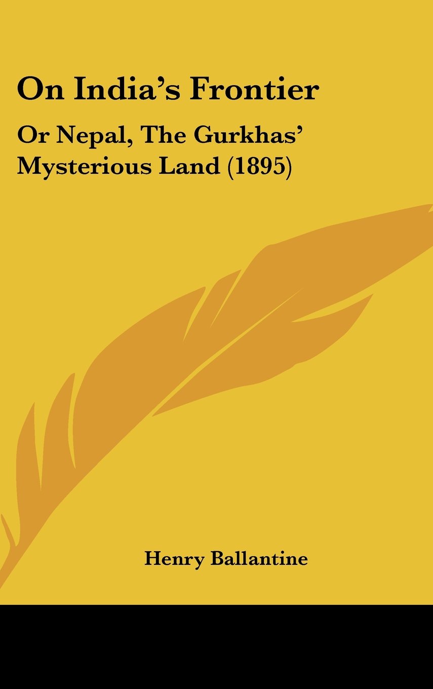 On India's Frontier: Or Nepal, The Gurkhas' Mysterious Land (1895) Books