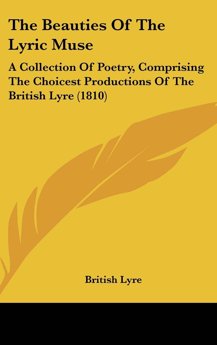The Beauties Of The Lyric Muse: A Collection Of Poetry, Comprising The Choicest Productions Of The British Lyre (1810) Books