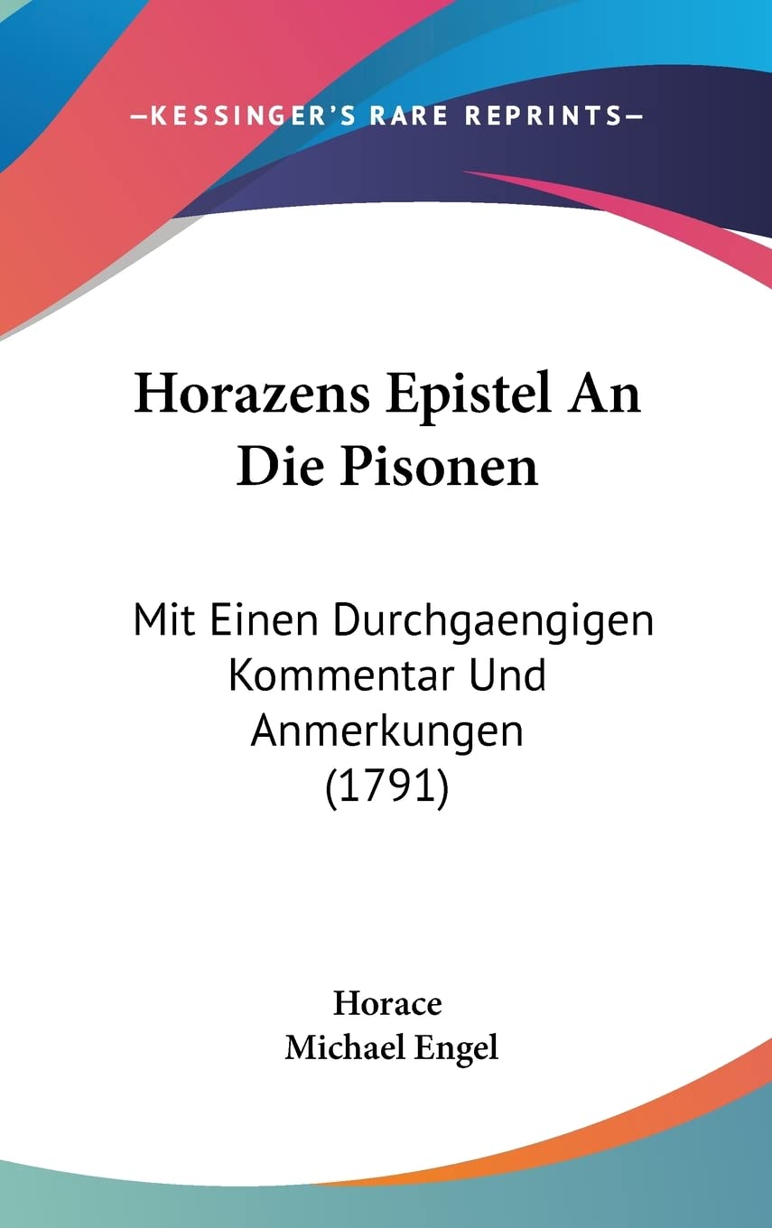 Horazens Epistel An Die Pisonen: Mit Einen Durchgaengigen Kommentar Und Anmerkungen (1791) Poetry