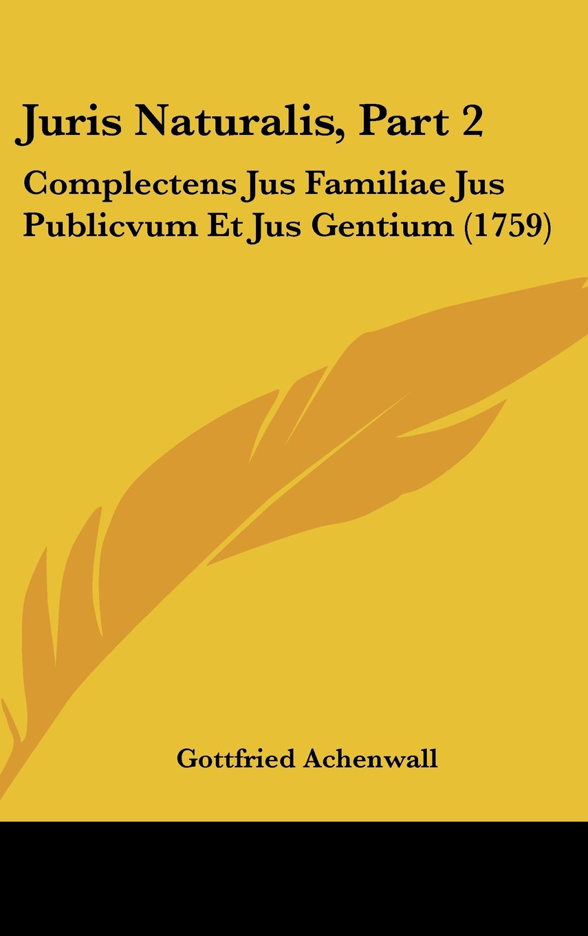 Juris Naturalis, Part 2: Complectens Jus Familiae Jus Publicvum Et Jus Gentium (1759) Books