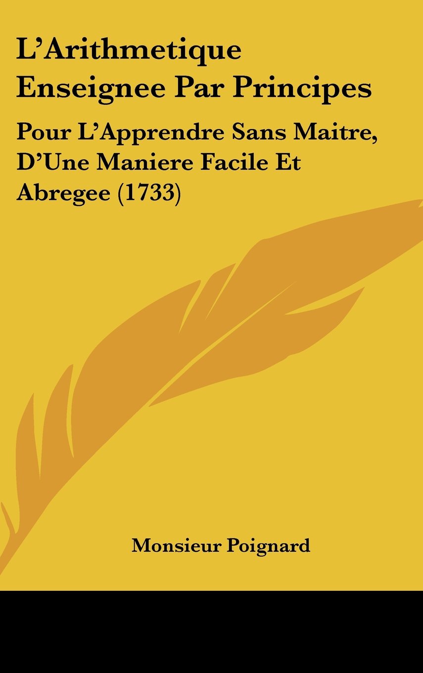 L'Arithmetique Enseignee Par Principes: Pour L'Apprendre Sans Maitre, D'Une Maniere Facile Et Abregee (1733) Books