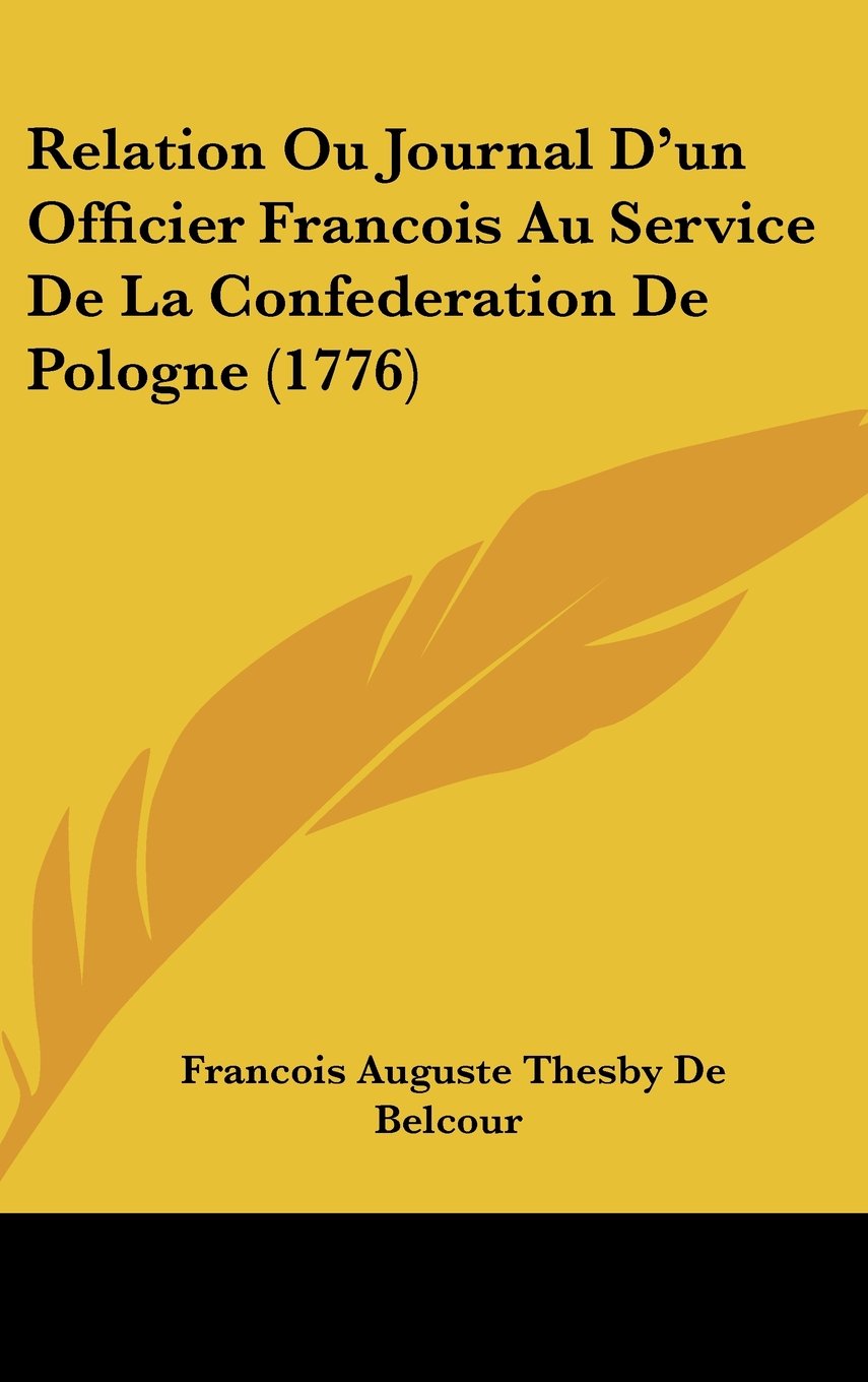 Relation Ou Journal D'un Officier Francois Au Service De La Confederation De Pologne (1776) Books
