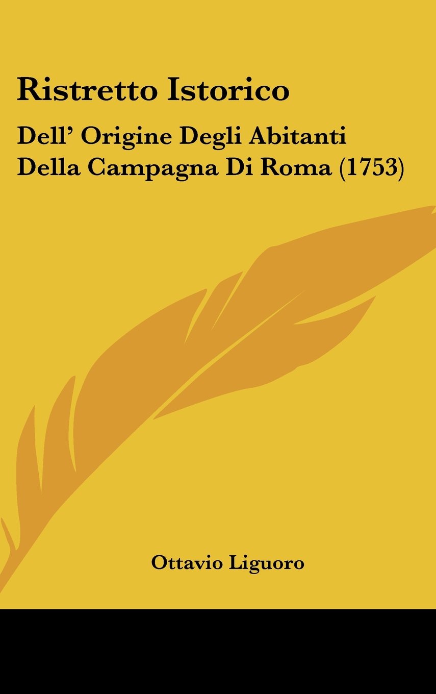 Ristretto Istorico: Dell' Origine Degli Abitanti Della Campagna Di Roma (1753) Books