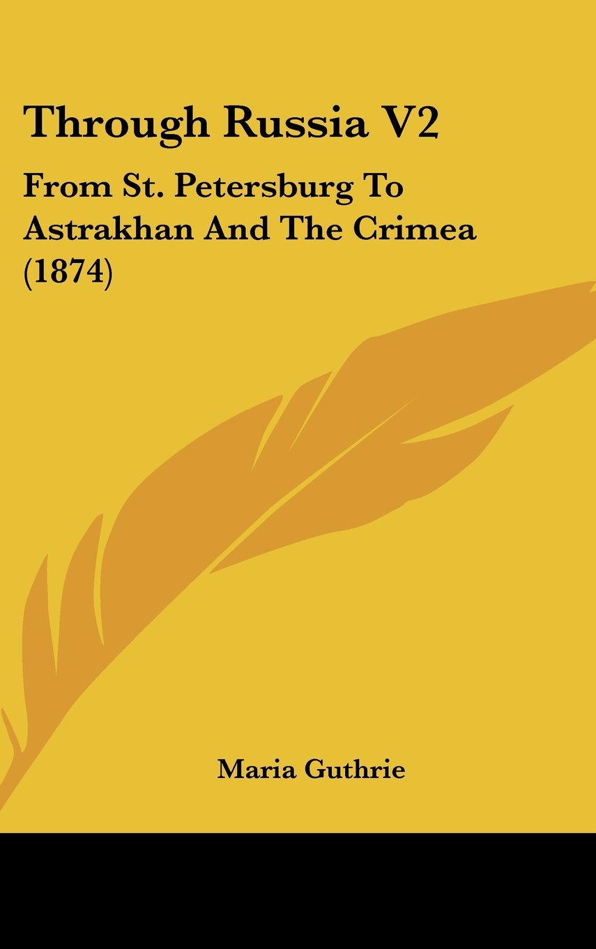 Through Russia V2: From St. Petersburg To Astrakhan And The Crimea (1874) Books