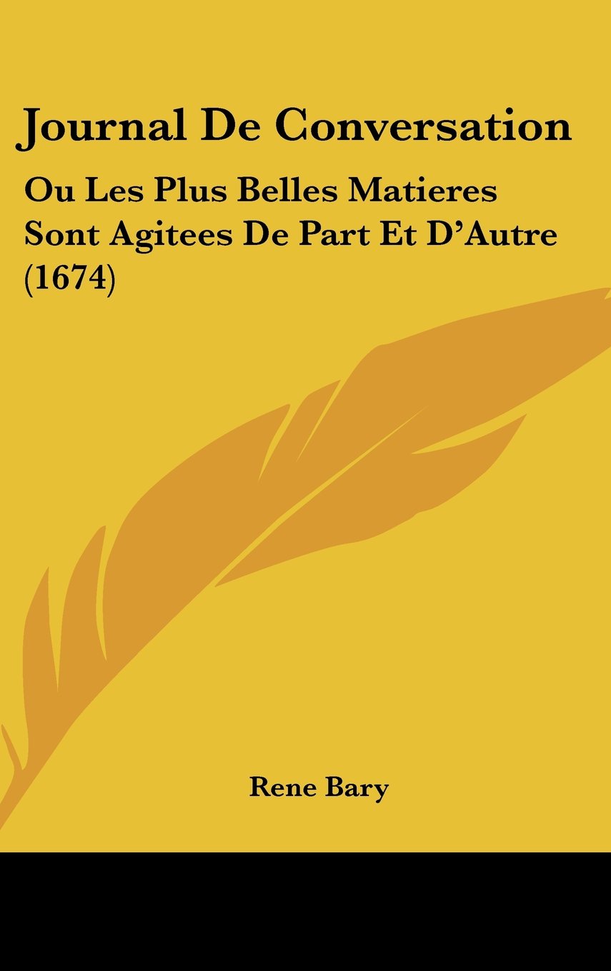 Journal De Conversation: Ou Les Plus Belles Matieres Sont Agitees De Part Et D'Autre (1674) Books