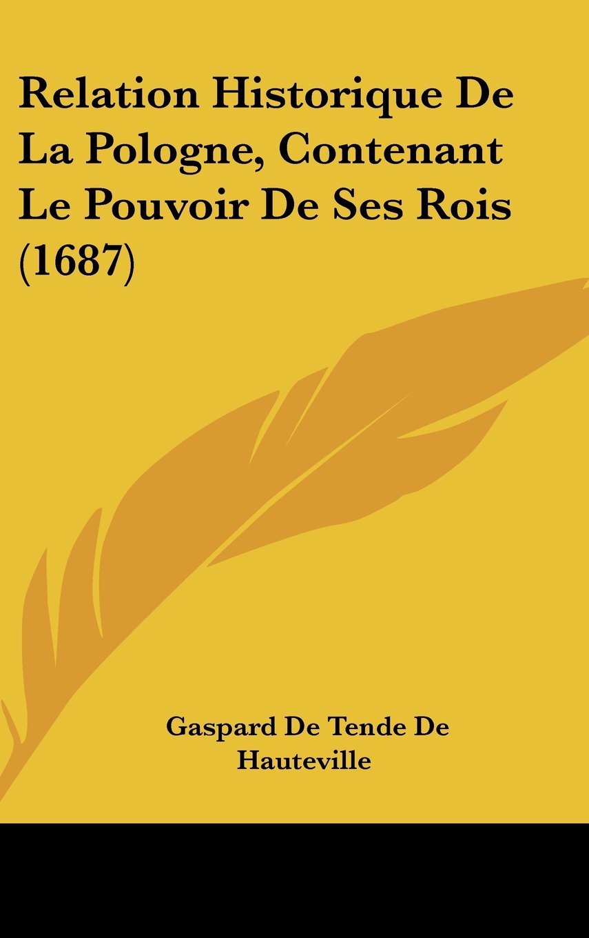 Relation Historique De La Pologne, Contenant Le Pouvoir De Ses Rois (1687) Books