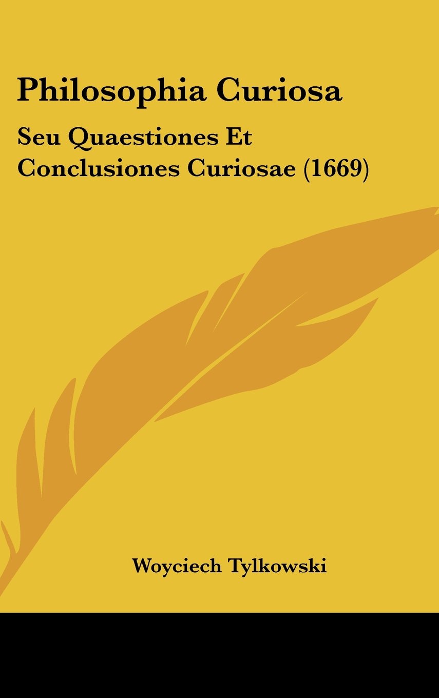Philosophia Curiosa: Seu Quaestiones Et Conclusiones Curiosae (1669) Books