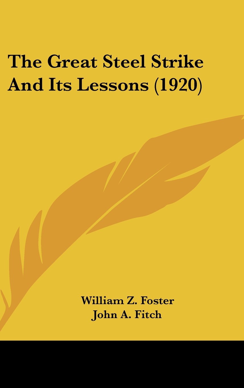 The Great Steel Strike And Its Lessons (1920) Politics & History
