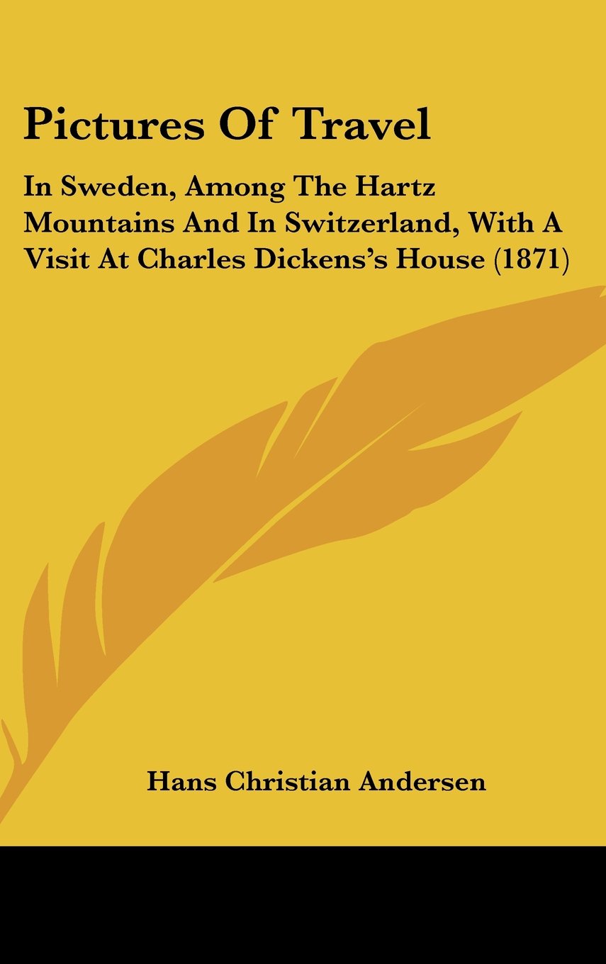 Pictures Of Travel: In Sweden, Among The Hartz Mountains And In Switzerland, With A Visit At Charles Dickens's House (1871) Books