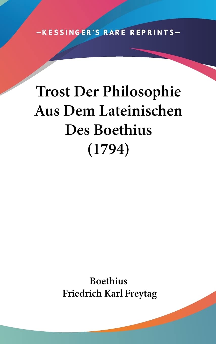 Trost Der Philosophie Aus Dem Lateinischen Des Boethius (1794) Philosophy
