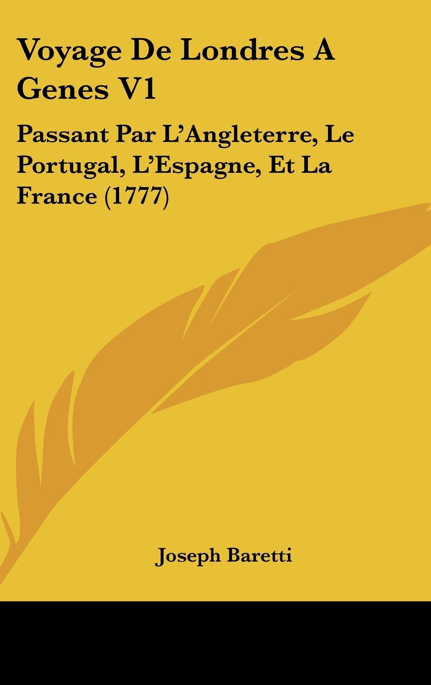 Voyage De Londres A Genes V1: Passant Par L'Angleterre, Le Portugal, L'Espagne, Et La France (1777) Contemporary literature