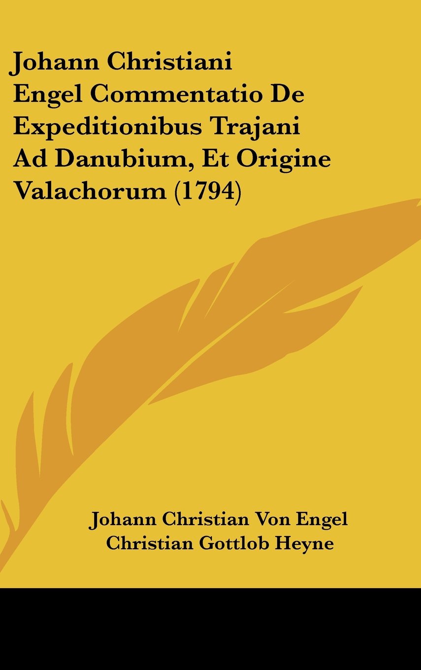 Johann Christiani Engel Commentatio De Expeditionibus Trajani Ad Danubium, Et Origine Valachorum (1794) Books
