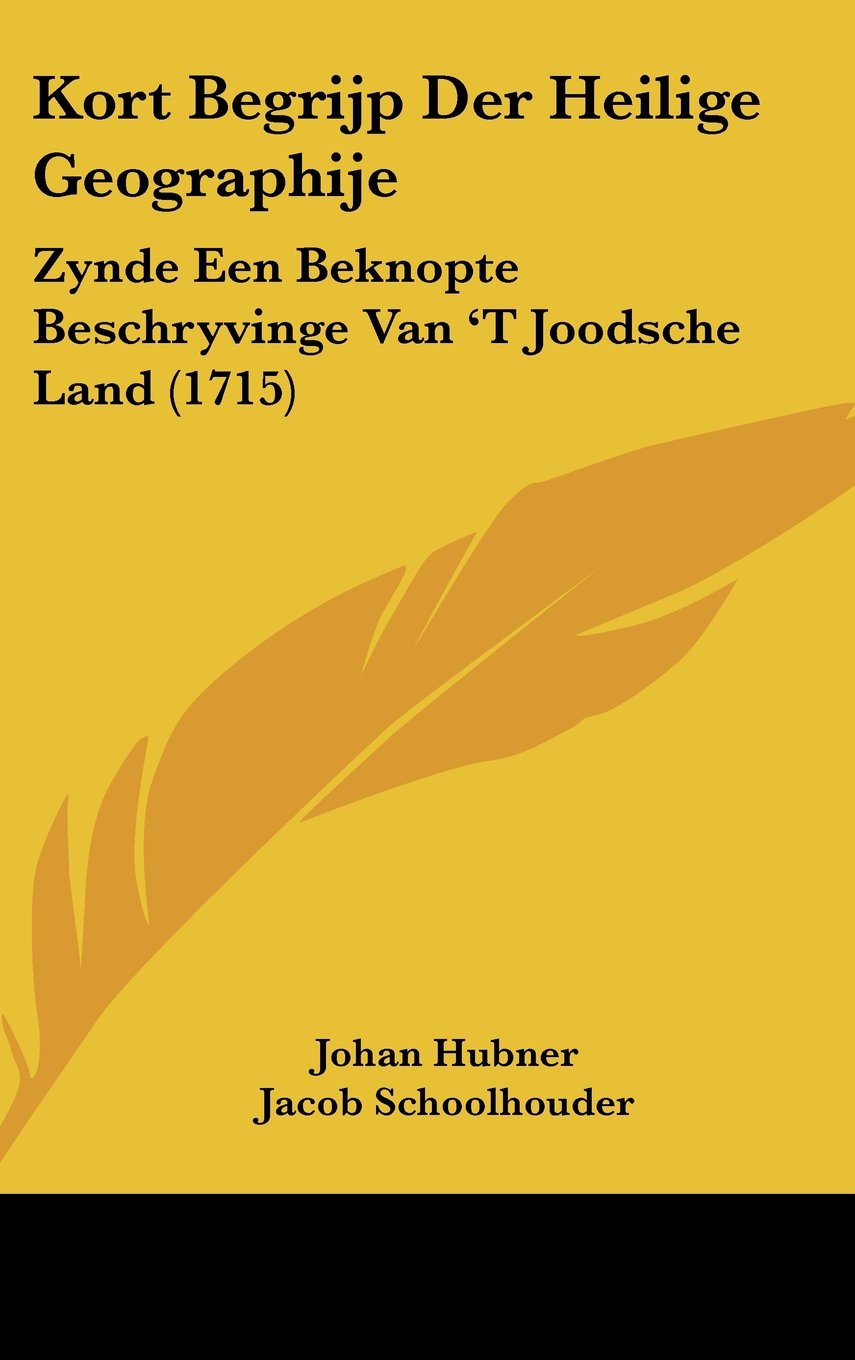Kort Begrijp Der Heilige Geographije: Zynde Een Beknopte Beschryvinge Van 'T Joodsche Land (1715) Books