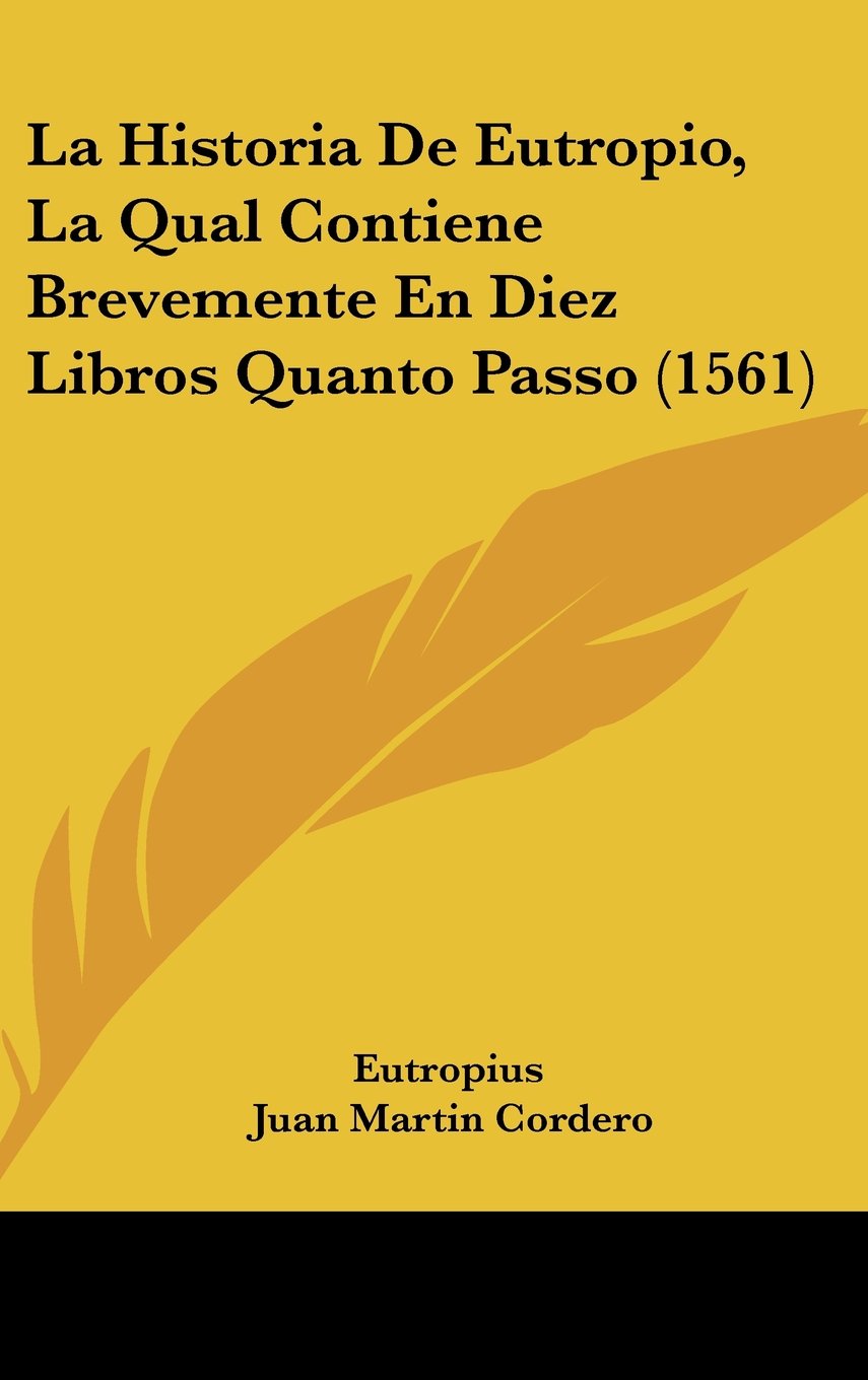 La Historia De Eutropio, La Qual Contiene Brevemente En Diez Libros Quanto Passo (1561) Books