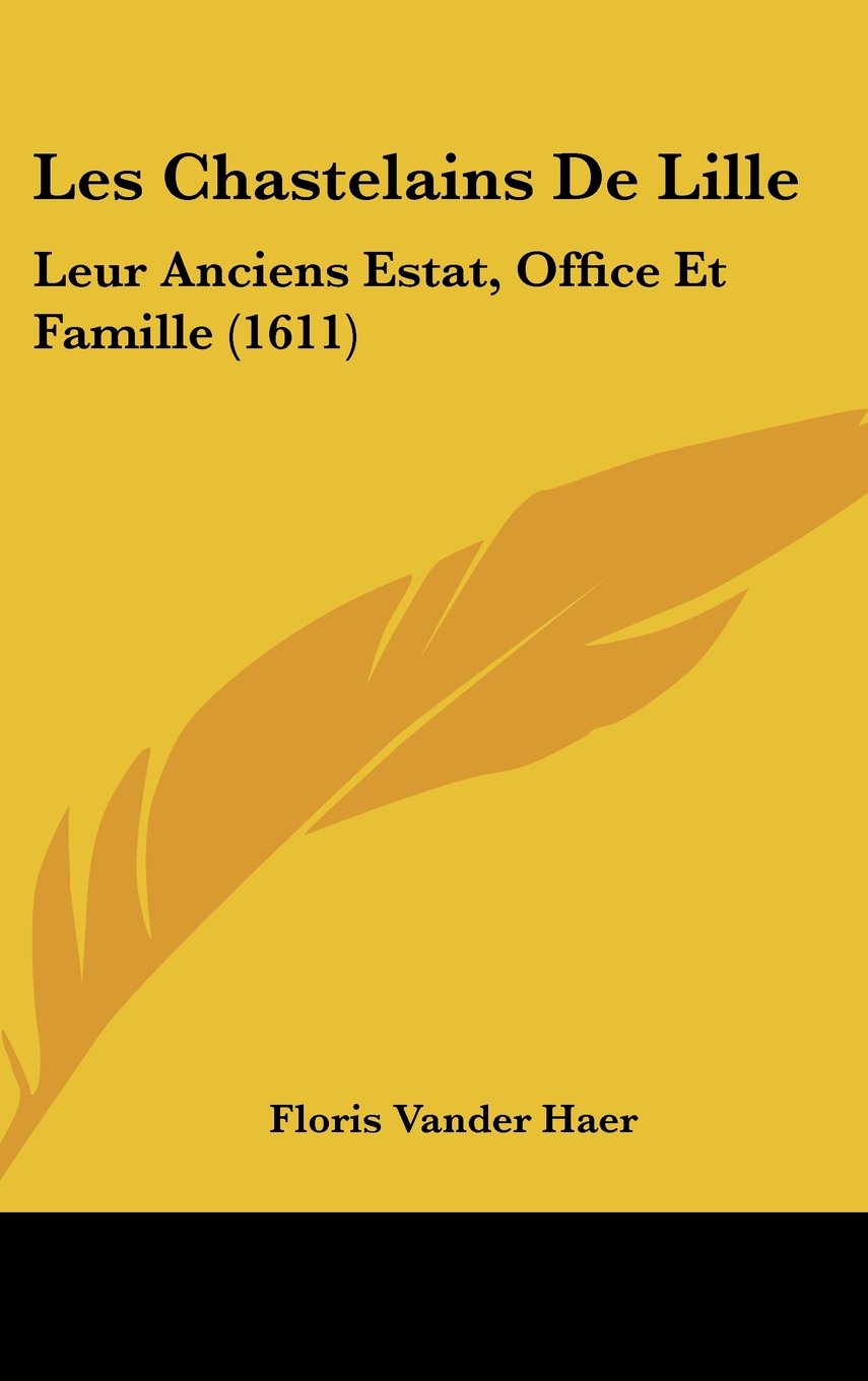 Les Chastelains De Lille: Leur Anciens Estat, Office Et Famille (1611) Books