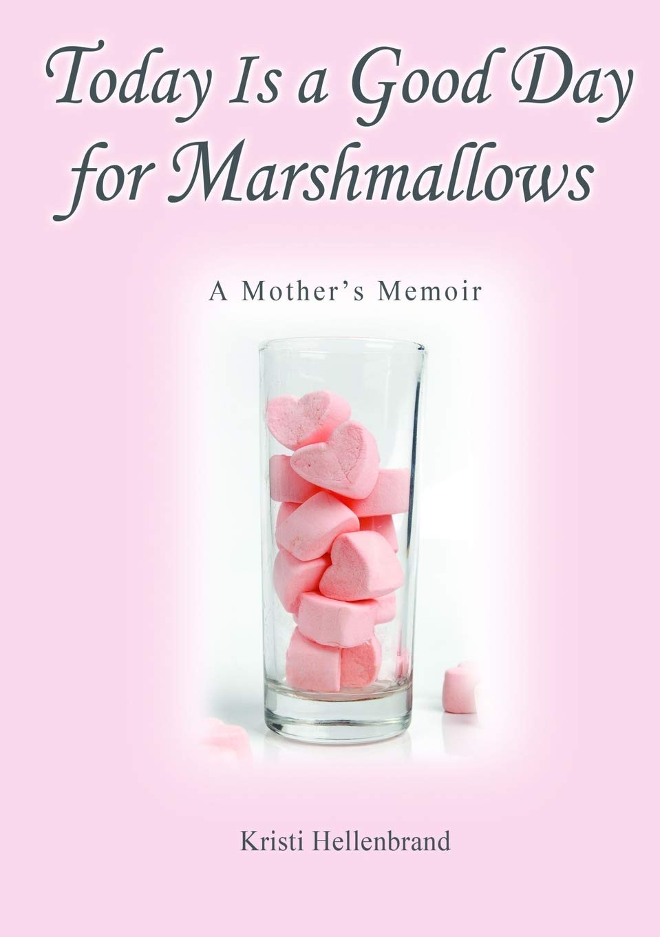 Today Is a Good Day for Marshmallows: A Mother's Memoir Memories