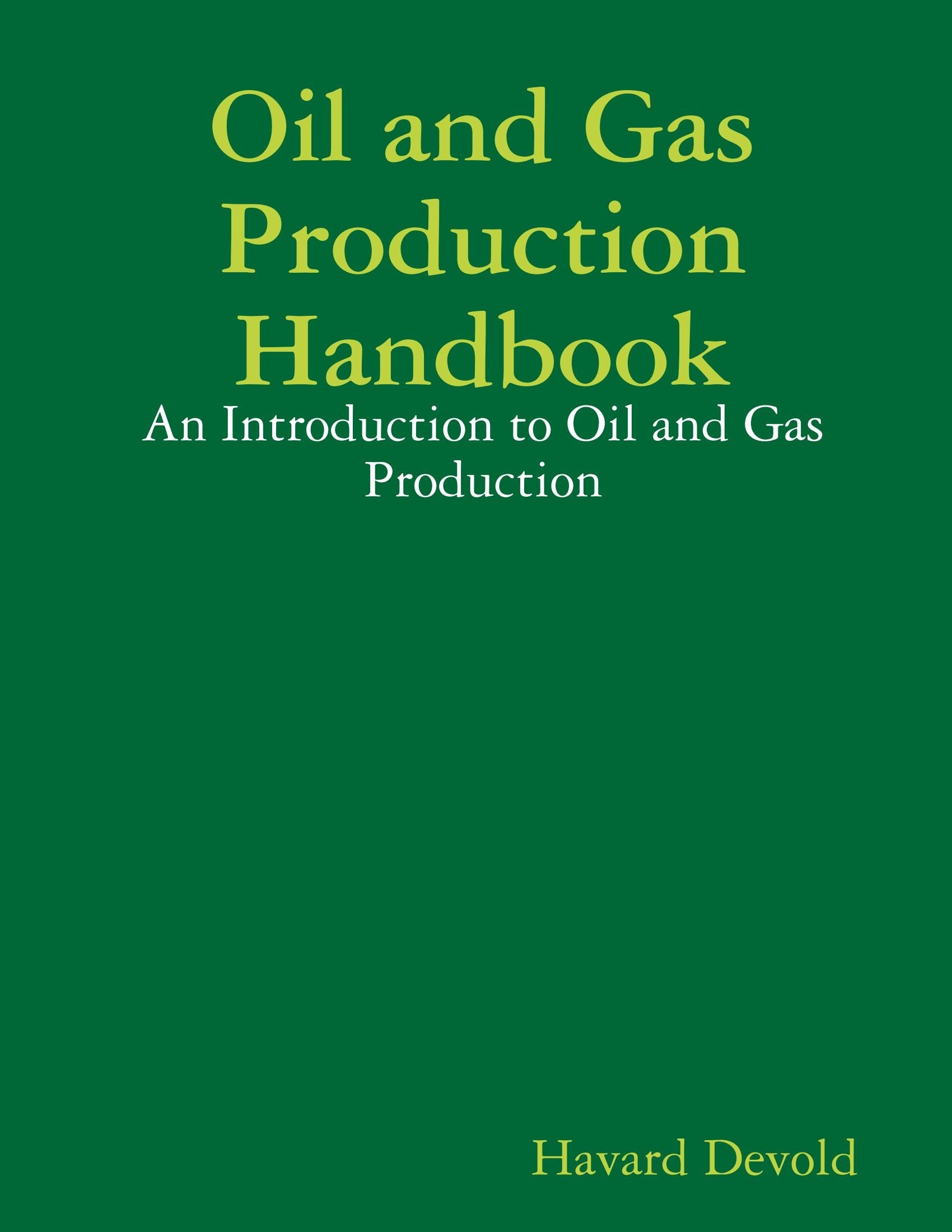 Oil and Gas Production Handbook: An Introduction to Oil and Gas Production Business & Technology