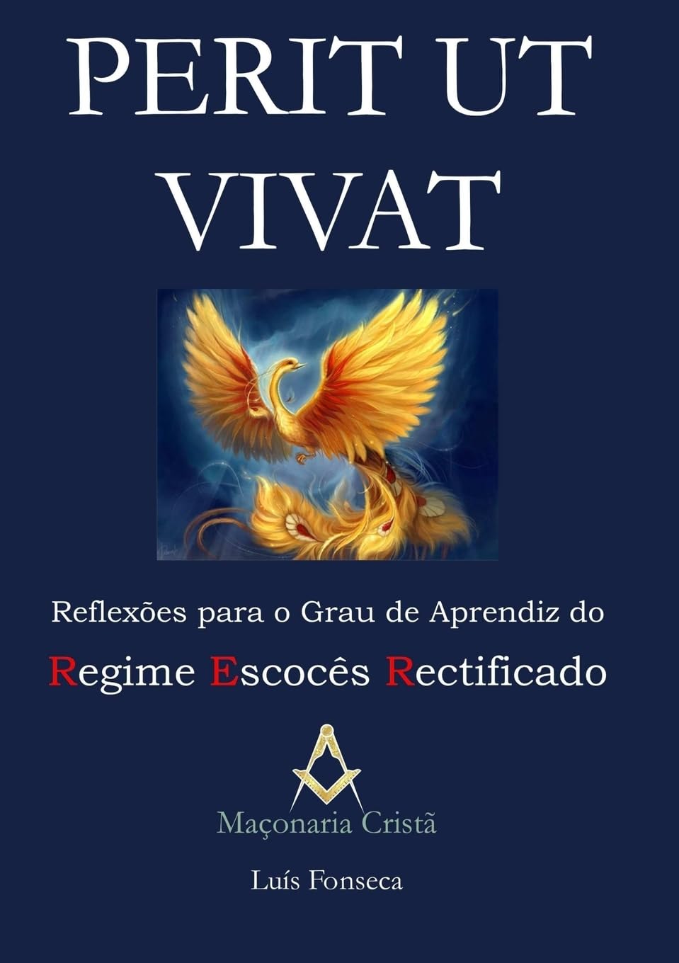 Perit Ut Vivat - Reflexões para o Grau de Aprendiz do Regime Escocês Rectificado Religion & Esotericism