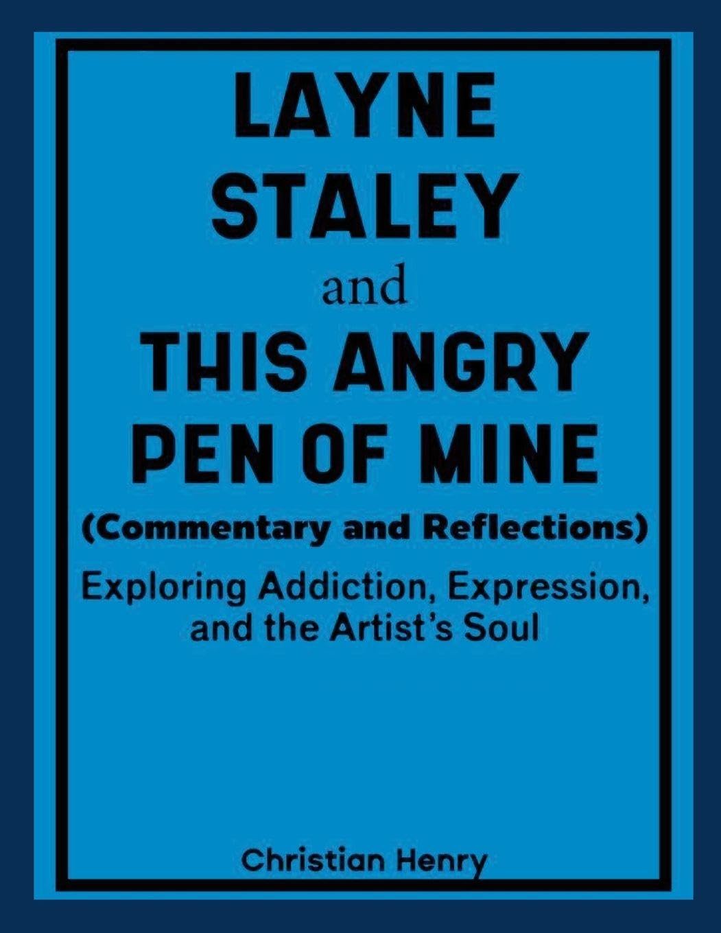 Layne Staley and This Angry Pen of Mine (Commentary and Reflections) Lifestyle