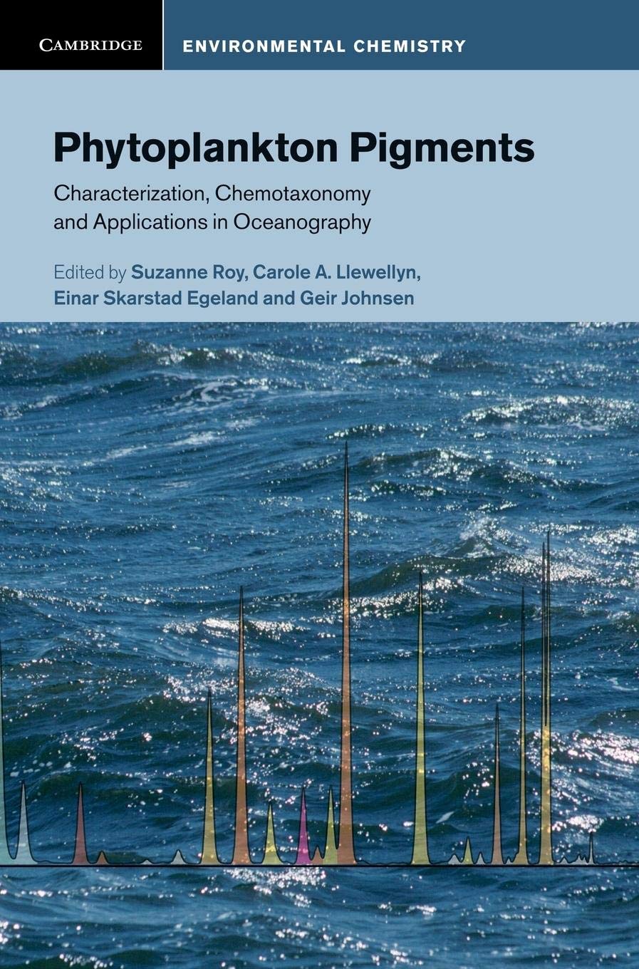 Phytoplankton Pigments: Characterization, Chemotaxonomy and Applications in Oceanography (Cambridge Environmental Chemistry) Geology & Geography
