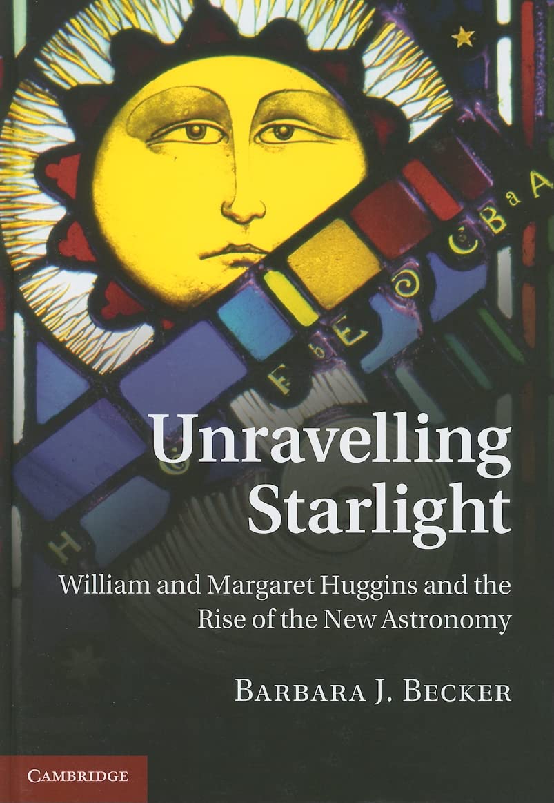 Unravelling Starlight: William and Margaret Huggins and the Rise of the New Astronomy Memories