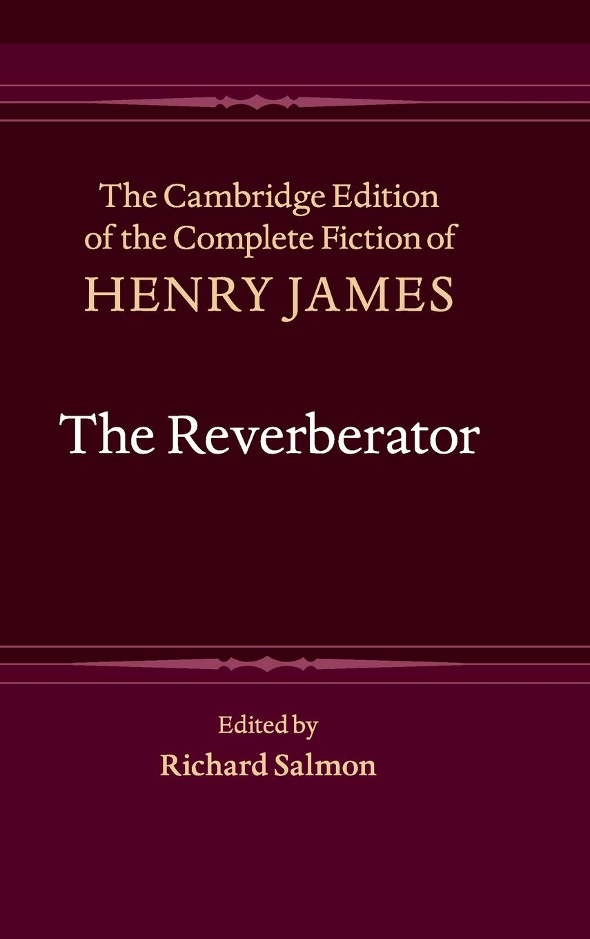 The Reverberator (The Cambridge Edition of the Complete Fiction of Henry James, 10, Band 10) Contemporary literature Books