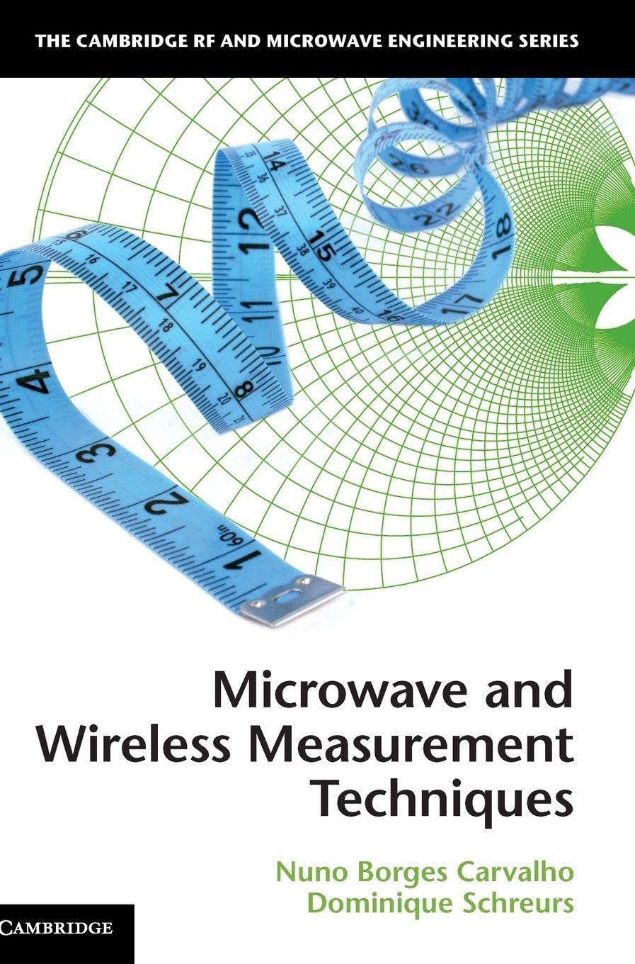 Microwave and Wireless Measurement Techniques (Cambridge RF and Microwave Engineering Series) Business & Technology