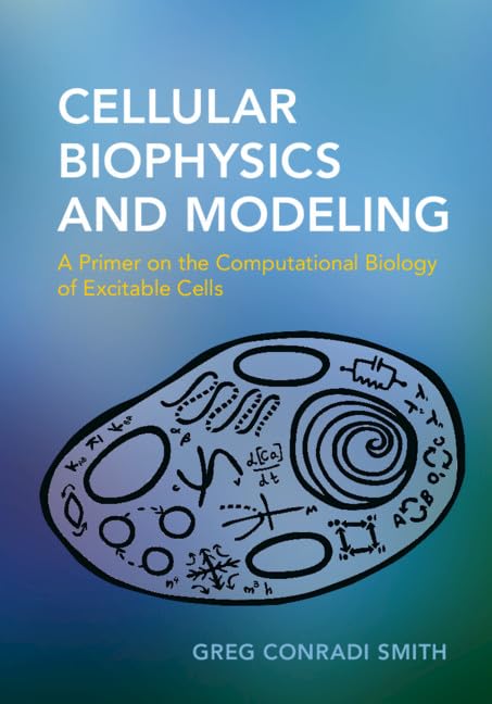 Cellular Biophysics and Modeling: A Primer on the Computational Biology of Excitable Cells Medicine