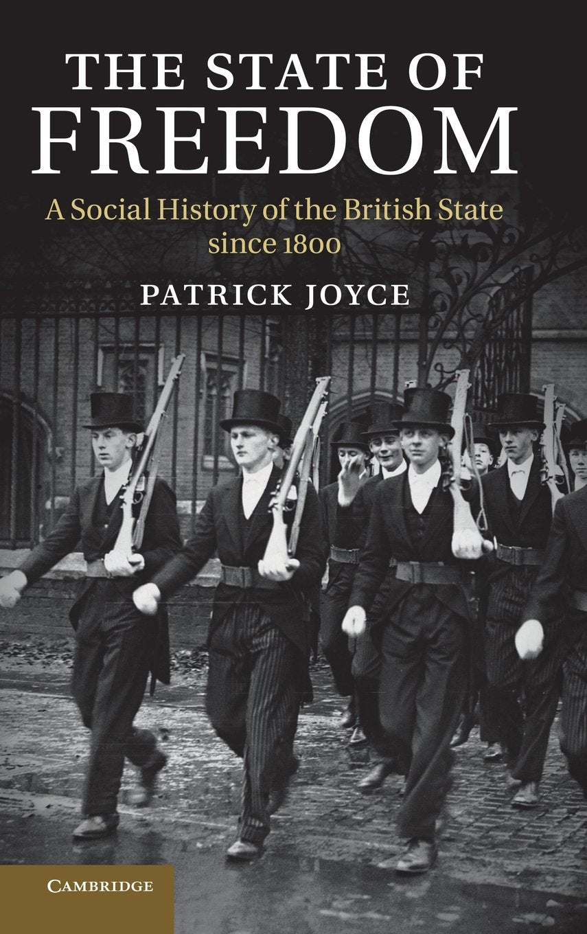 The State of Freedom: A Social History of the British State Since 1800 Politics & History