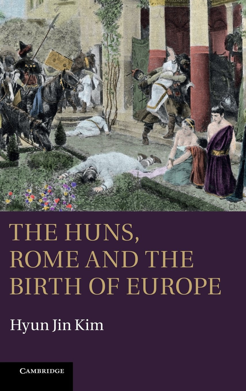 The Huns, Rome and the Birth of Europe Politics & History