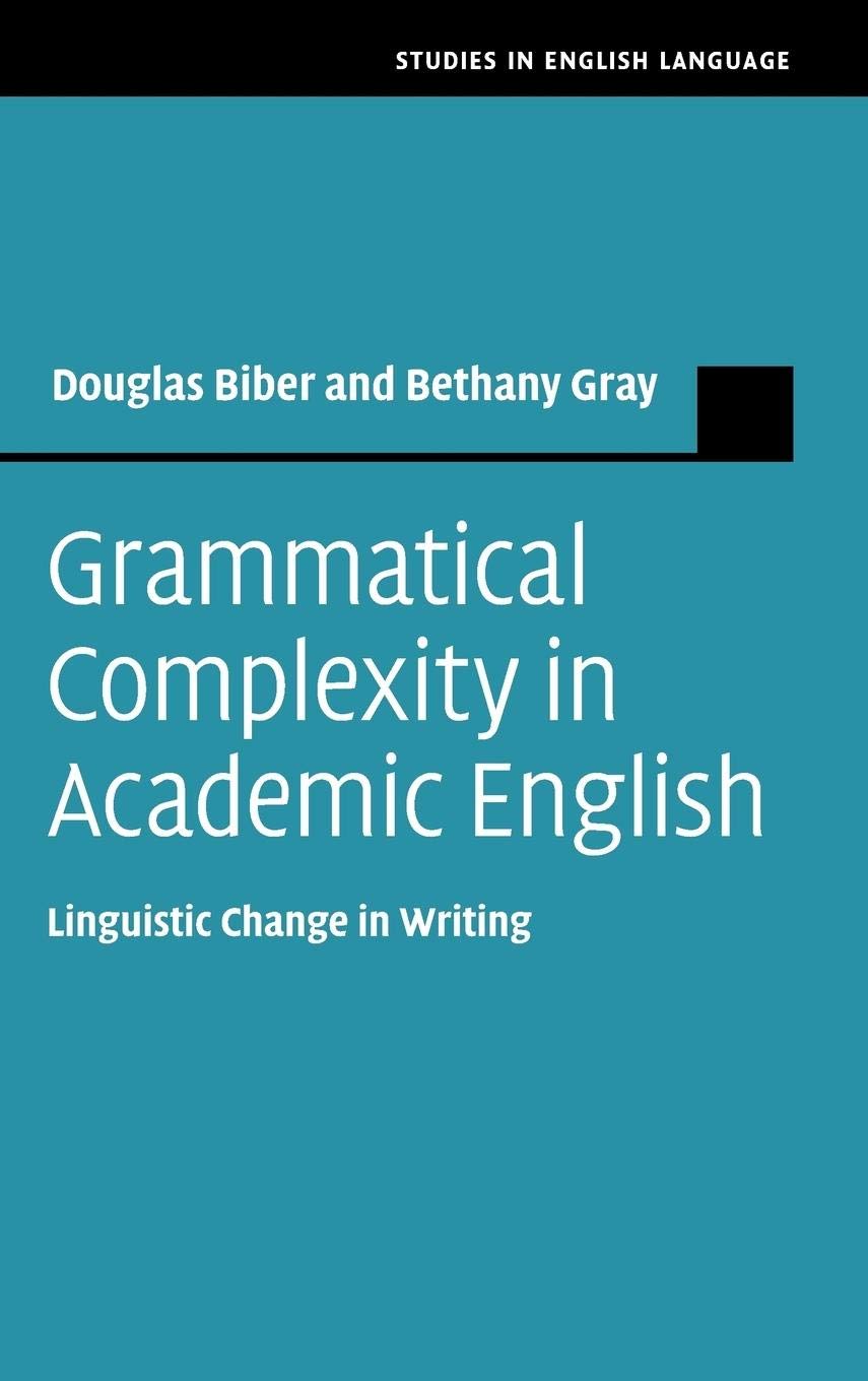 Grammatical Complexity in Academic English: Linguistic Change in Writing (Studies in English Language) Social Sciences