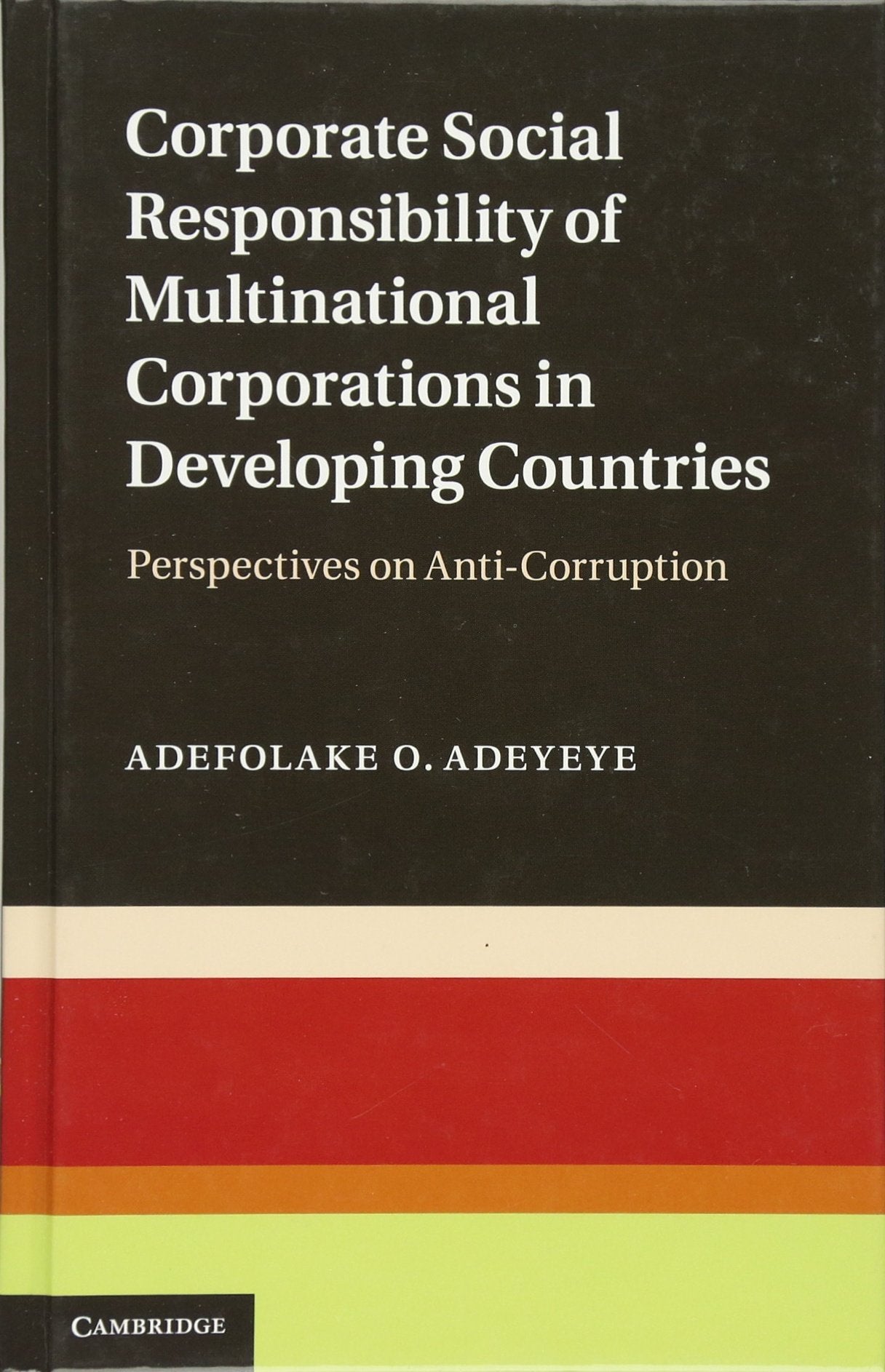 Corporate Social Responsibility of Multinational Corporations in Developing Countries: Perspectives on Anti-Corruption Law