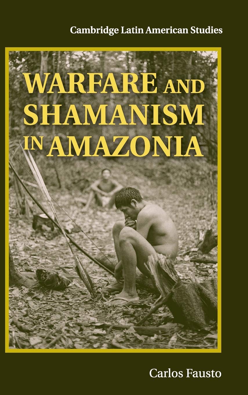 Warfare and Shamanism in Amazonia (Cambridge Latin American Studies, Band 96) Books