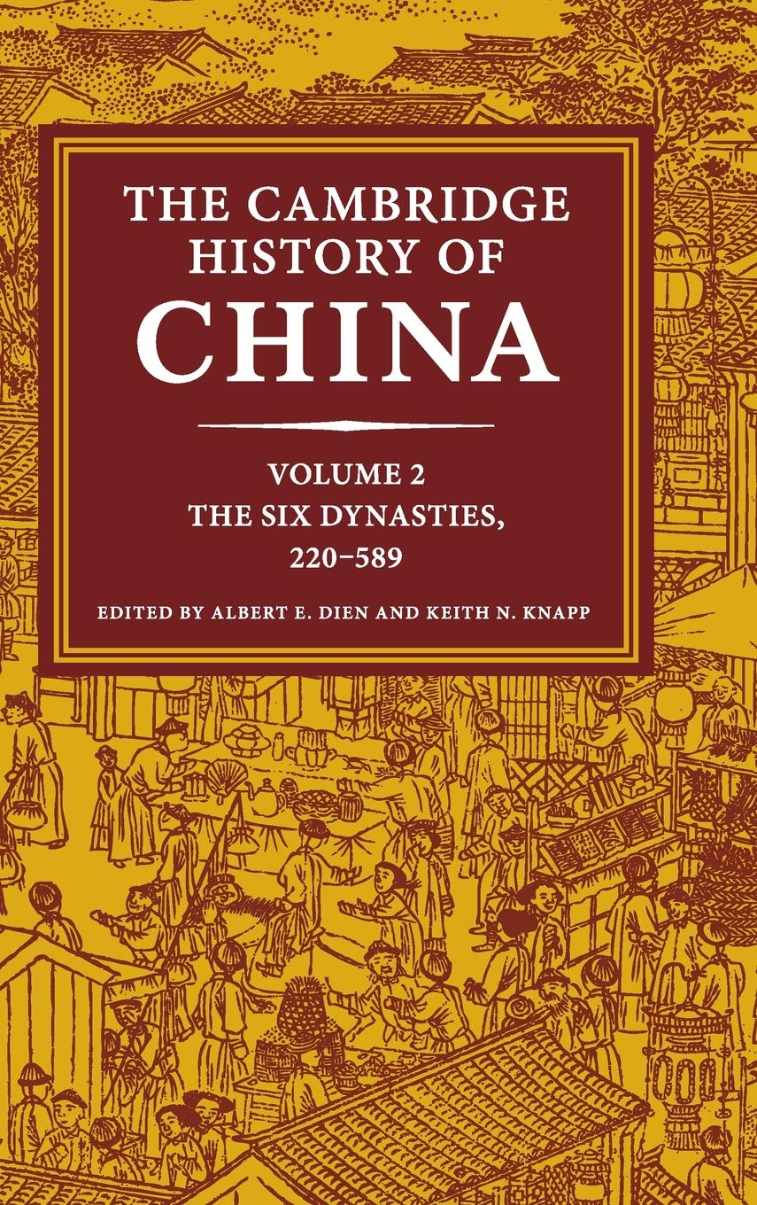 The Cambridge History of China: Volume 2, The Six Dynasties, 220-589 Politics & History