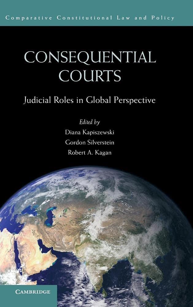 Consequential Courts: Judicial Roles in Global Perspective (Comparative Constitutional Law and Policy) Law
