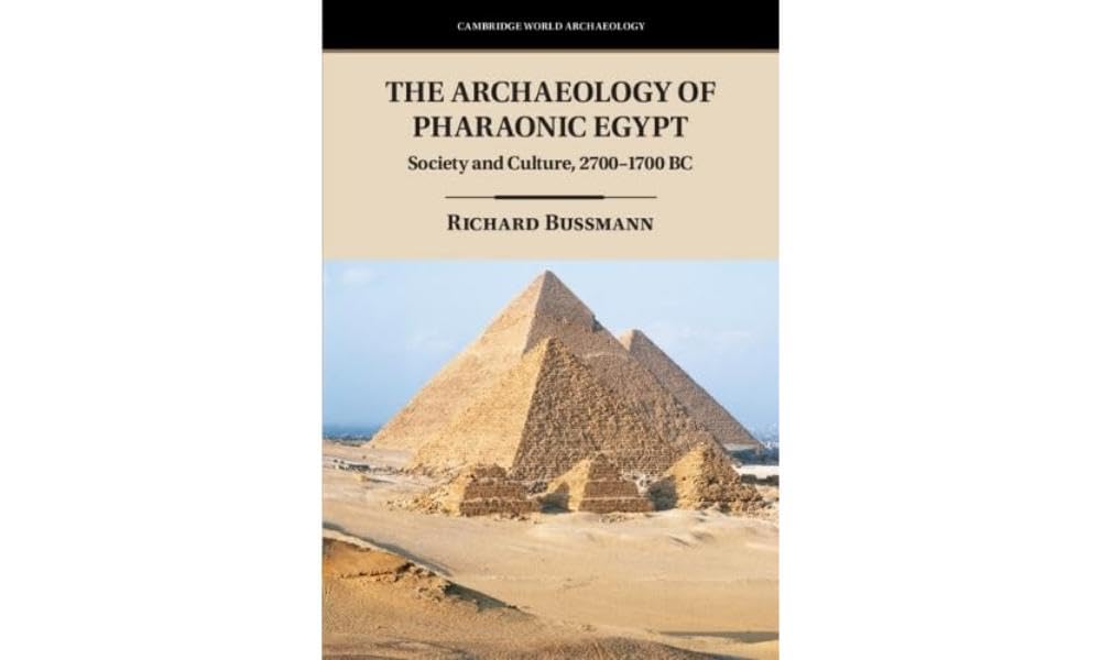 The Archaeology of Pharaonic Egypt: Society and Culture, 2700-1700 BC (Cambridge World Archaeology) General education