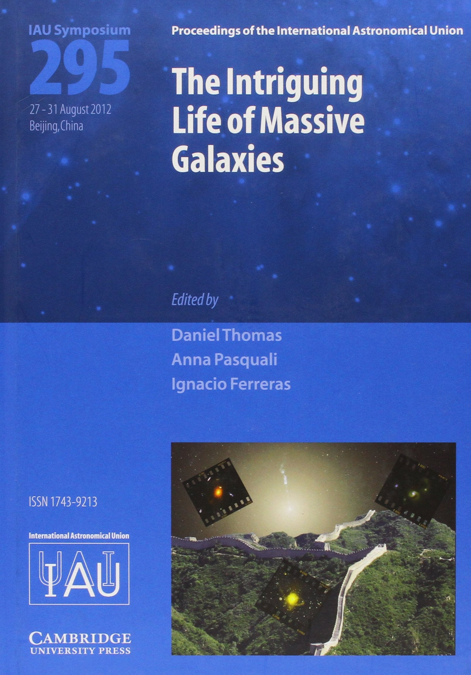 The Intriguing Life of Massive Galaxies (IAU S295): Proceedings of the 295th Symposium of the International Astronomical Union Held in Beijing, China ... Astronomical Union, 295, Band 295) Natural Sciences