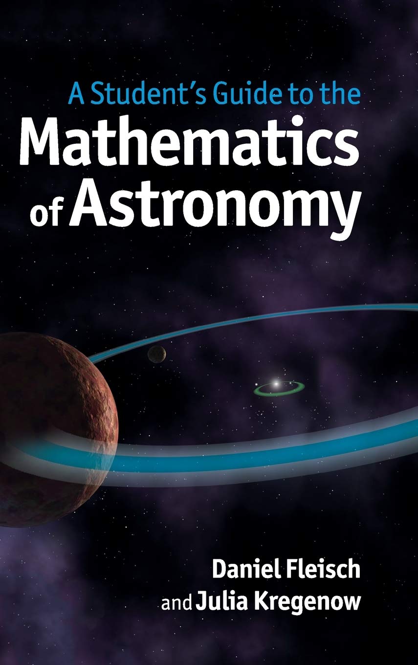 A Student's Guide to the Mathematics of Astronomy (Student's Guides) Natural Sciences