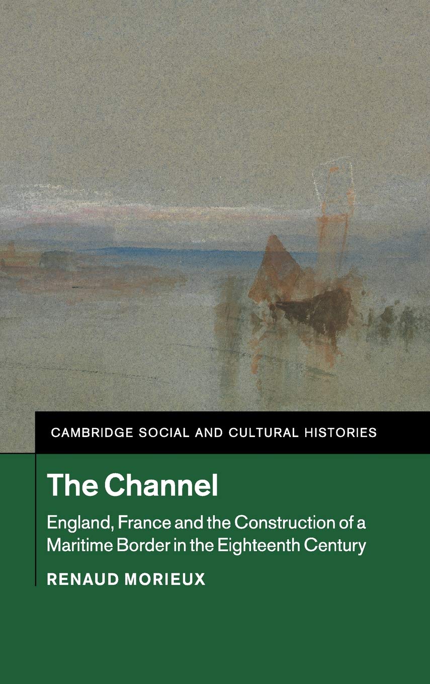 The Channel: England, France and the Construction of a Maritime Border in the Eighteenth Century book
