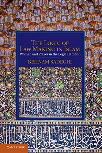 The Logic of Law Making in Islam: Women and Prayer in the Legal Tradition NA Books