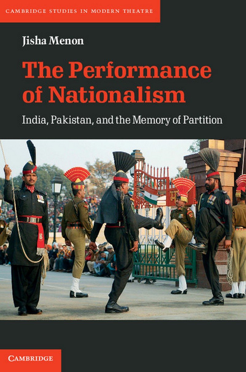 The Performance of Nationalism: India, Pakistan, and the Memory of Partition MENON Books