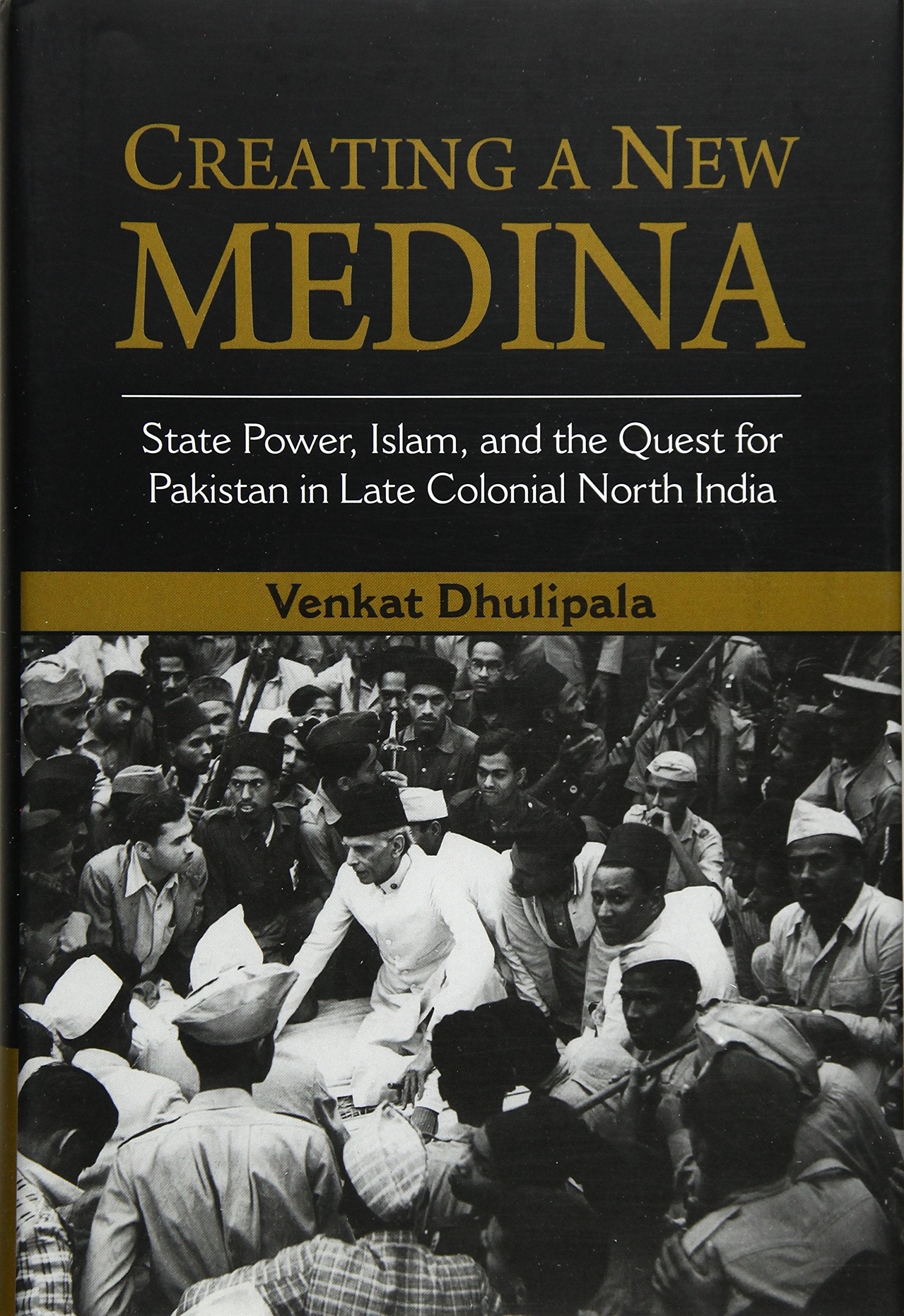 Creating a New Medina: State Power, Islam, and the Quest for Pakistan in Late Colonial North India Social Sciences
