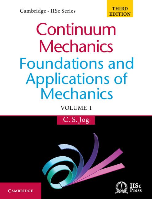 Continuum Mechanics: Foundations and Applications of Mechanics (Cambridge - Iisc) Business & Technology
