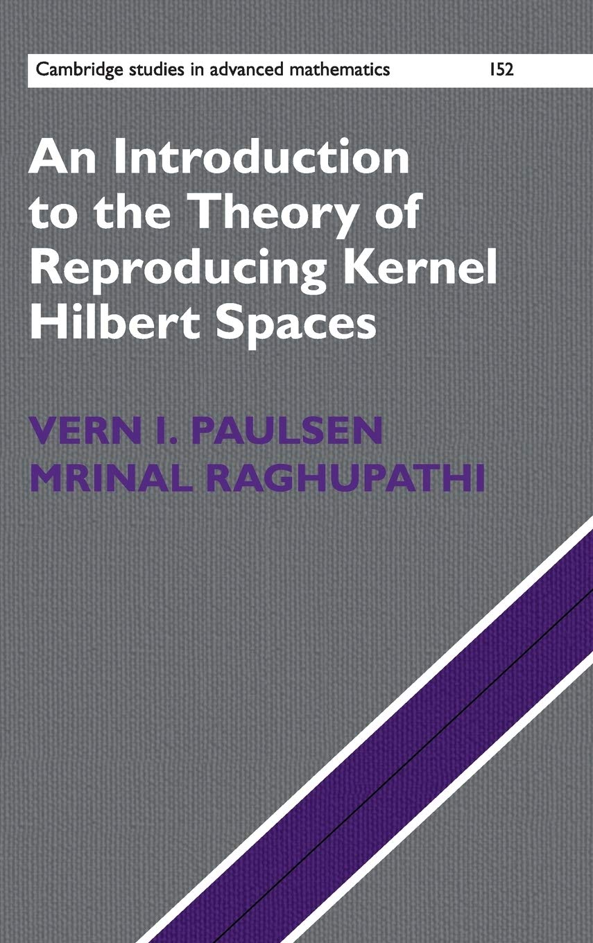 An Introduction to the Theory of Reproducing Kernel Hilbert Spaces (Cambridge Studies in Advanced Mathematics, 152, Band 152) Mathematics