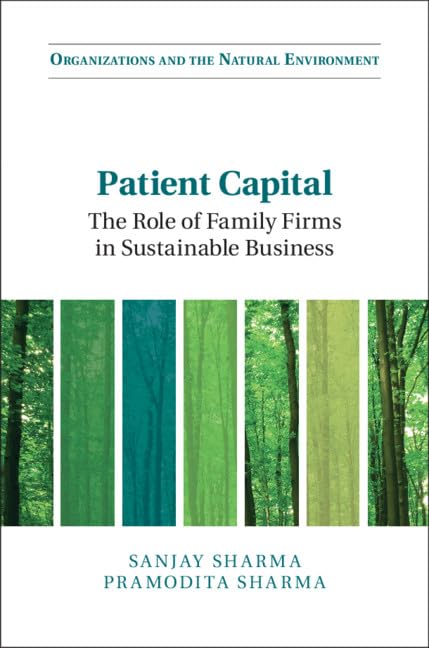 Patient Capital: The Role of Family Firms in Sustainable Business (Organizations and the Natural Environment) Business, Finance & Career