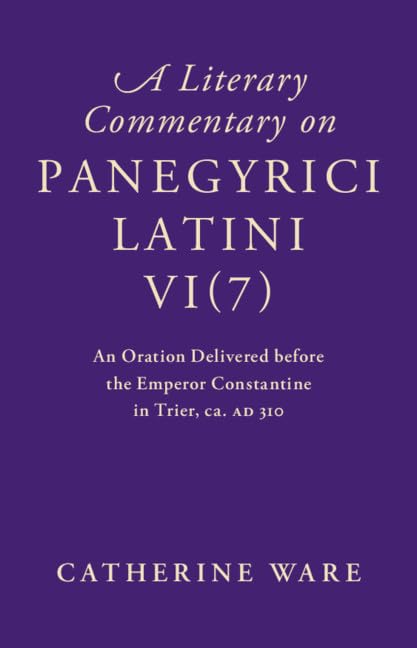A Literary Commentary on Panegyrici Latini VI(7): An Oration Delivered before the Emperor Constantine in Trier, ca. AD 310 Contemporary literature