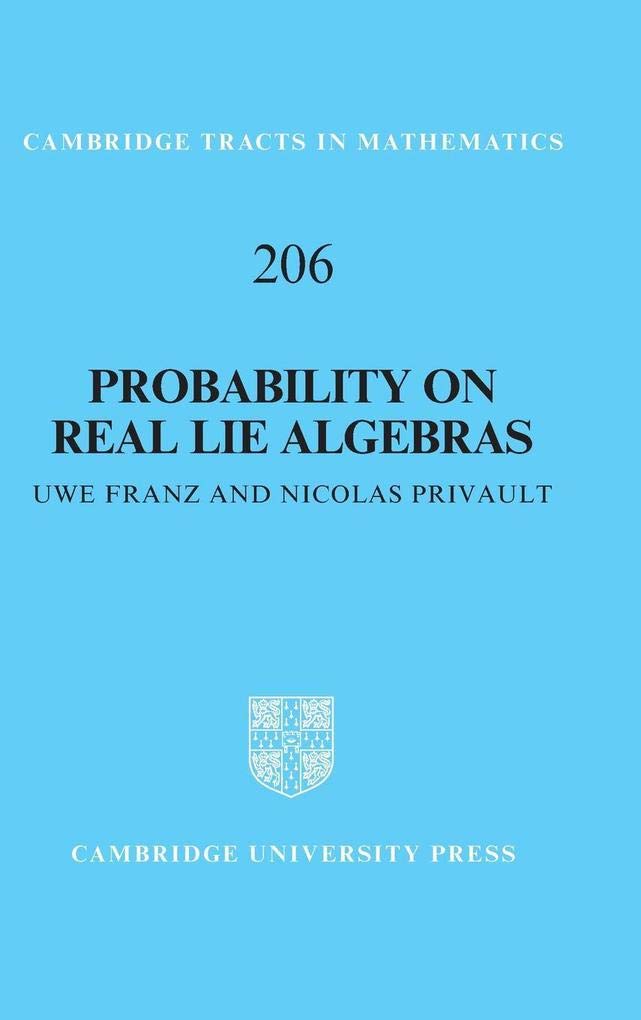 Probability on Real Lie Algebras (Cambridge Tracts in Mathematics) Mathematics