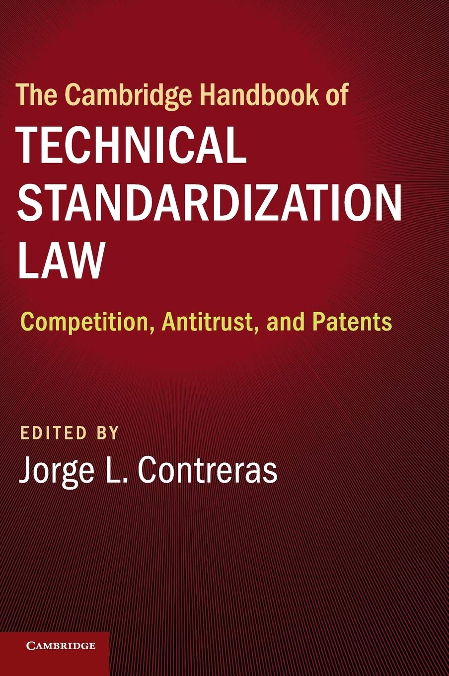 The Cambridge Handbook of Technical Standardization Law: Competition, Antitrust, and Patents book