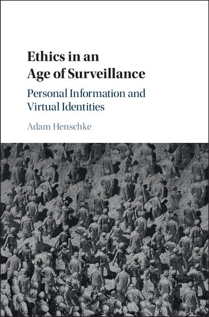 Ethics in an Age of Surveillance: Personal Information and Virtual Identities Law
